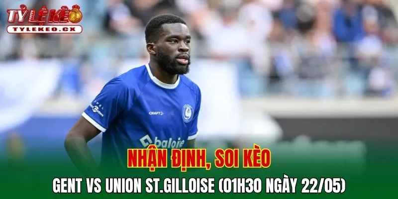 Soi Kèo Gent vs Union St.Gilloise (01h30 ngày 22/05) Belgian Pro League 2 Soi kèo cuộc so tài Gent vs Union St.Gilloise