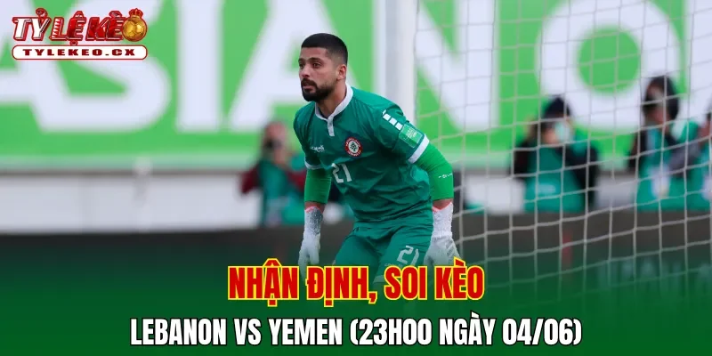Soi Kèo Lebanon vs Yemen (23h00 ngày 04/06) - Asian Cup 2 Soi kèo cuộc so tài Lebanon vs Yemen