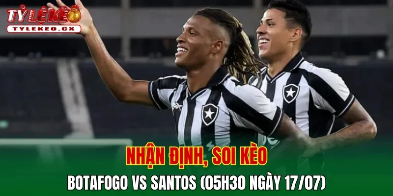 Soi Kèo Botafogo vs Santos (05h30 ngày 17/07) VĐQG Brazil 2 Soi kèo cuộc so tài Botafogo vs Santos