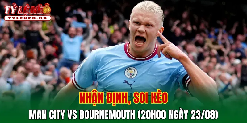 Soi Kèo Man City vs Bournemouth (20h00 ngày 23/08) Premier League 2 Soi kèo cuộc so tài Man City vs Bournemouth